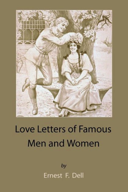Love Letter by Great Men Inspirational Love Letters Famous Men and Women by Ernest F Dell